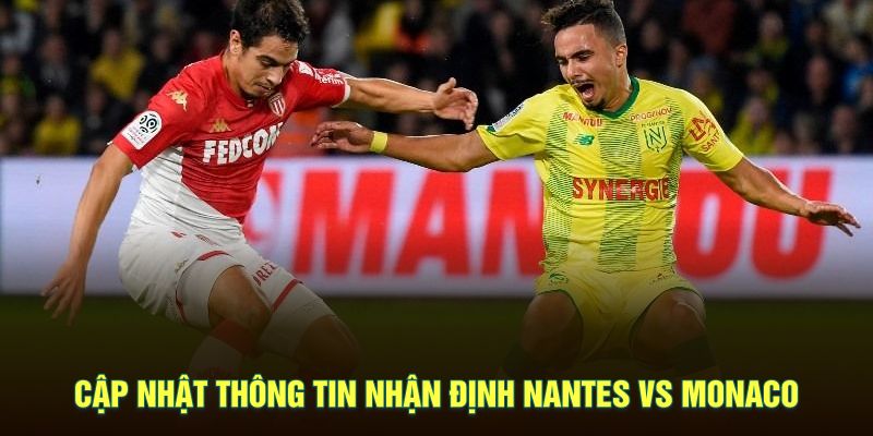 Cập nhật thông tin nhận định Nantes vs Monaco